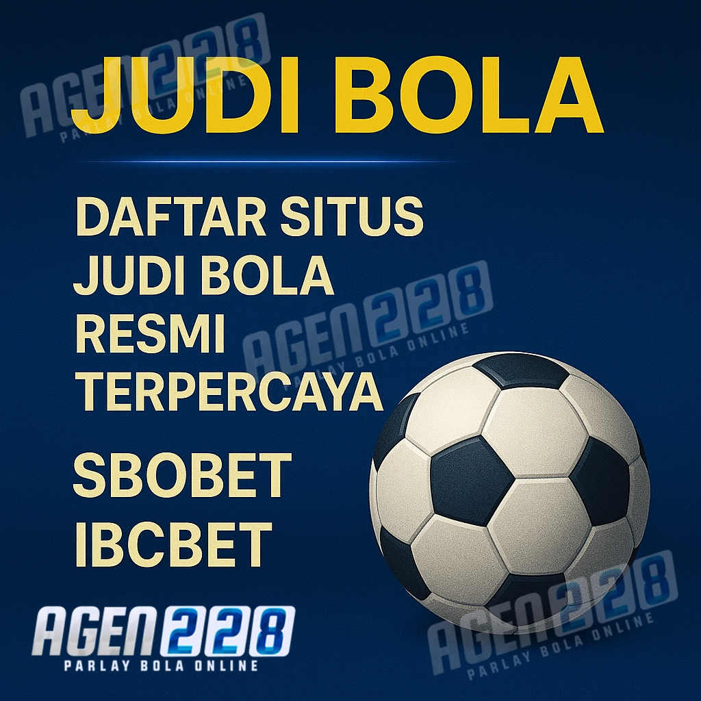 JUDI BOLA: Daftar AGEN228 Situs Judi Bola Sbobet & Ibcbet Resmi Terpercaya